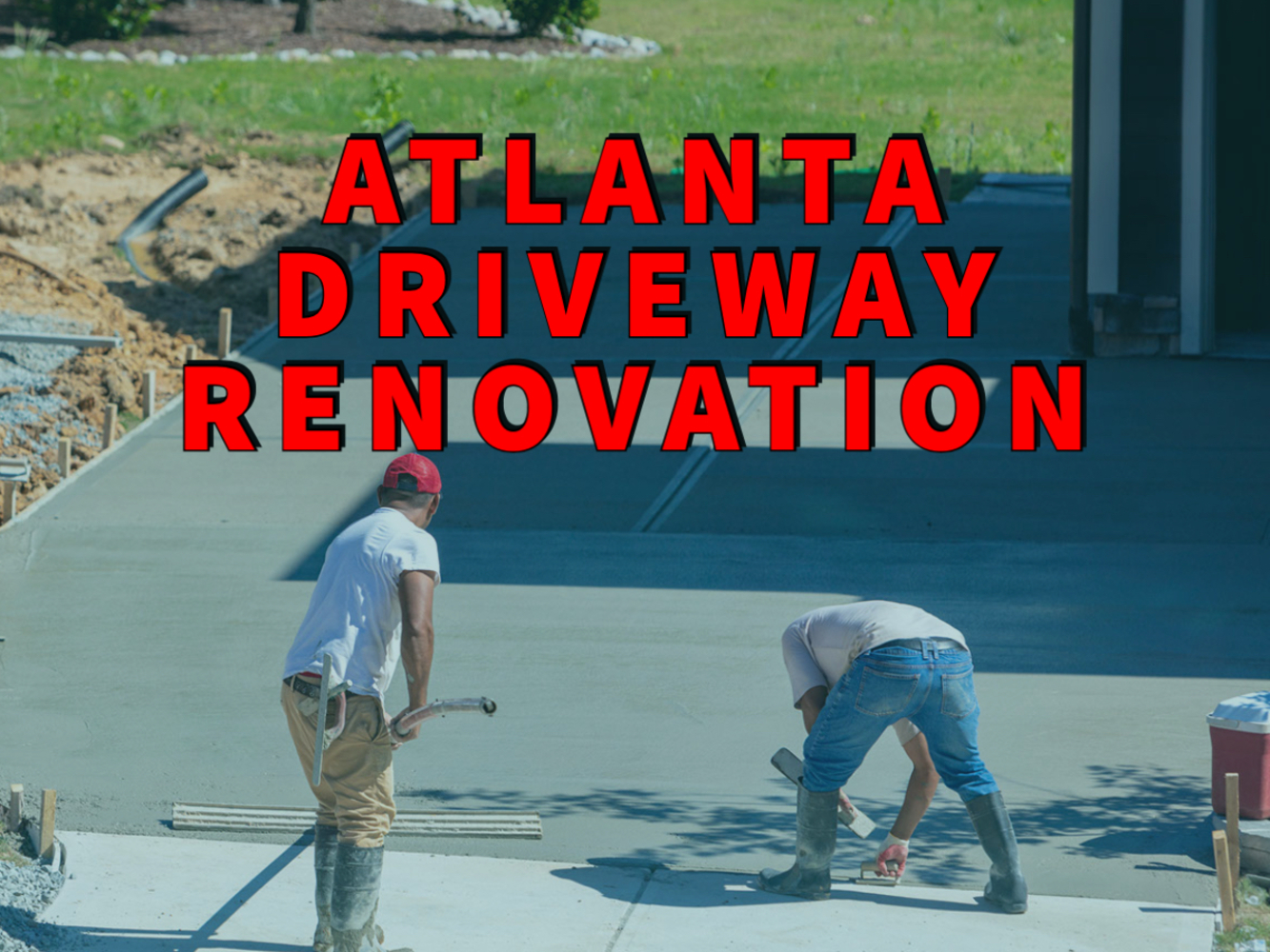 Atlanta Driveway Renovation written in red over workers laying concrete driveway