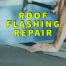 roof flashing repair written in yellow over man hammering on roof