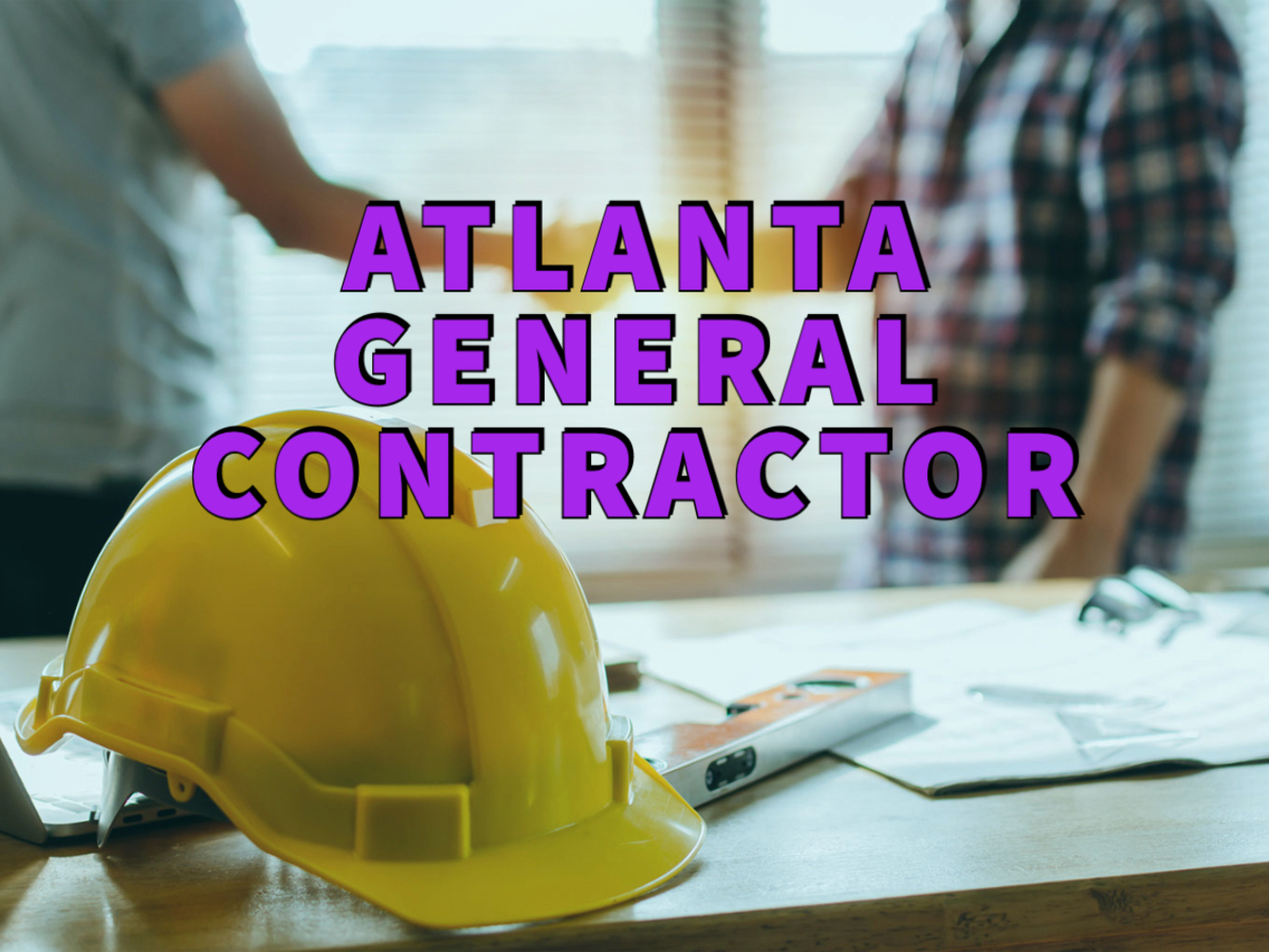 Atlanta general contractor written in purple over two men shaking hands with construction helmet in the foreground
