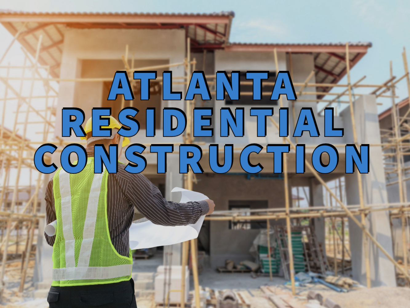 Atlanta residential construction written in blue over in-progress construction of home addition