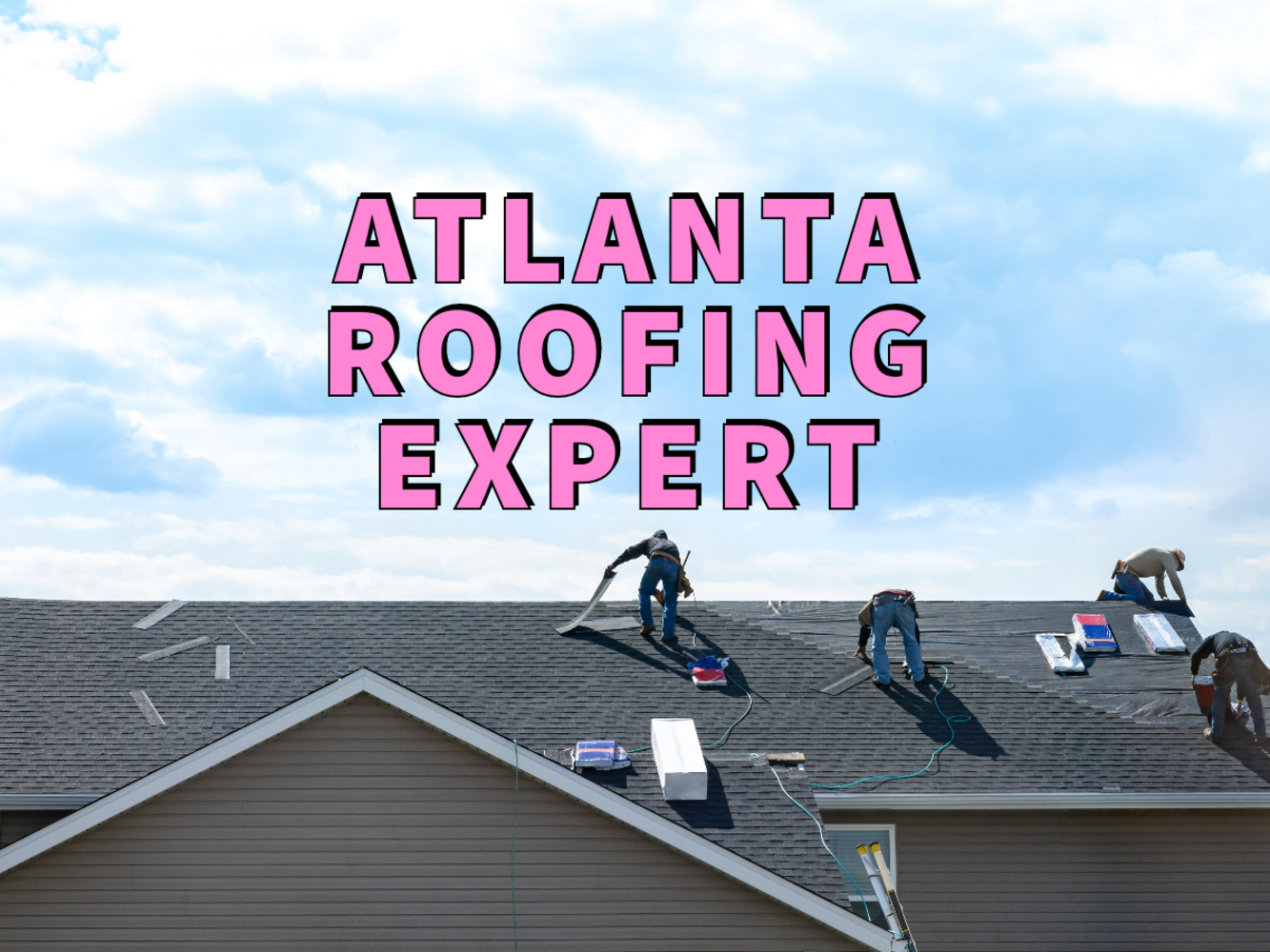 Atlanta roofing expert written in pink in the sky about workers fixing residential asphalt roof