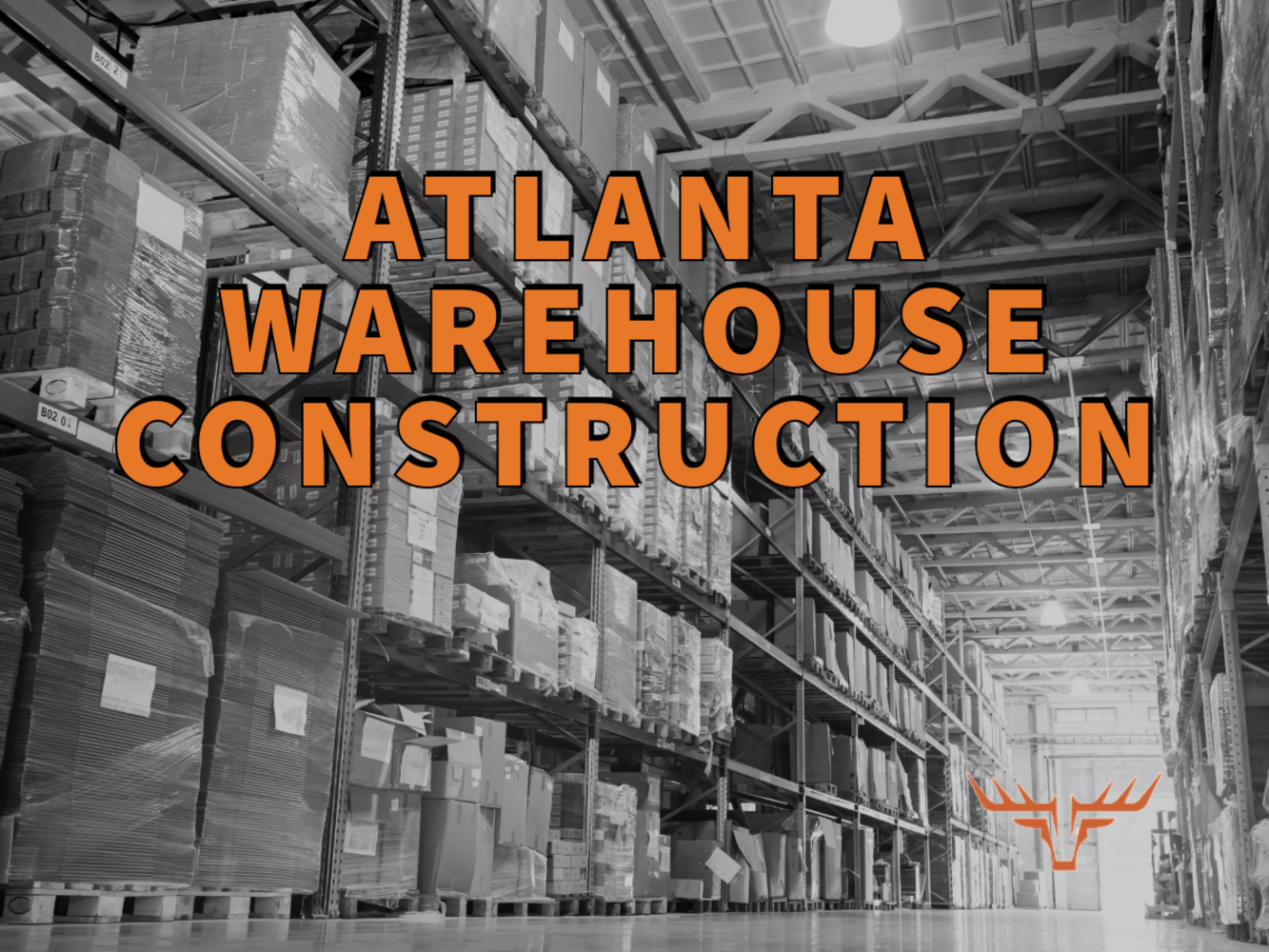 Atlanta warehouse construction written in orange over black and white image of stocked warehouse