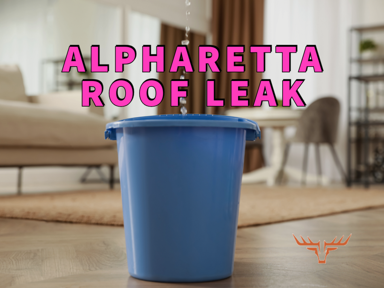 Alpharetta roof leak written in purple over image of water leaking into blue bucket from overhead